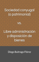 Sociedad conyugal (o patrimonial) vs. Libre administracion y disposicion de bienes