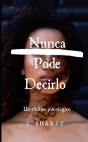 Nunca Puedo Decirlo