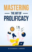 Mastering The Art Of Prolificacy