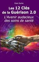 Les 12 Clés de la Guérison 2.0: L'Avenir Audacieux des Soins de Santé