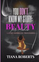 You Don't Know My Story: Beauty for Ashes