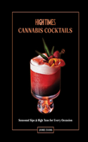 High Times: The Official Book of Cannabis Cocktails, Mocktails, and High Teas: Seasonal Sips & High Teas for Every Occasion