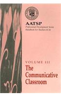 AATSP Volume III the Communicative Classroom: AATSP Professional Development Series Handbook for Teachers K-16