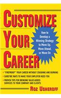 Customize Your Career: How to Develop a Winning Strategy to Move Up, Move Ahead, or Move on