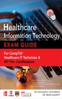 Healthcare Information Technology Exam Guide for Comptia Healthcare It Technician and Hit Pro Certifications