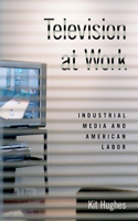 Television at Work: Industrial Media and American Labor