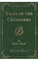 Tales of the Crusaders, Vol. 1 of 4 (Classic Reprint)