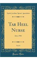 Tar Heel Nurse, Vol. 8: June, 1946 (Classic Reprint)