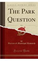 The Park Question, Vol. 1 (Classic Reprint)