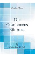 Die Cladoceren Bï¿½hmens (Classic Reprint)