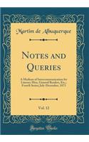 Notes and Queries, Vol. 12: A Medium of Intercommunication for Literary Men, General Readers, Etc.; Fourth Series; July-December, 1873 (Classic Reprint)