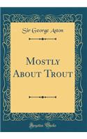 Mostly about Trout (Classic Reprint)