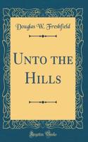 Unto the Hills (Classic Reprint)