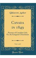 Canada in 1849, Vol. 1 of 2: Pictures of Canadian Life; Or, the Emigrant Churchman (Classic Reprint)