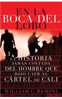 En La Boca del Lobo: La Historia JamÃ¡s Contada del Hombre Que Hizo Caer Al CÃ¡rtel de Cali
