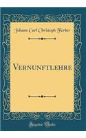 Vernunftlehre (Classic Reprint)