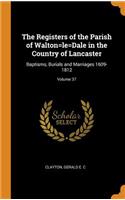 The Registers of the Parish of Walton=le=dale in the Country of Lancaster: Baptisms, Burials and Marriages 1609-1812; Volume 37