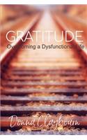 Gratitude; Overcoming a Dysfunctional Life