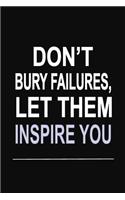 Don't Bury Failures, Let Them Inspire You: 100 Pages 6 X 9 Wide Ruled Line Paper Motivational Quote Notebook Journal