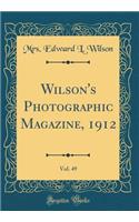 Wilson's Photographic Magazine, 1912, Vol. 49 (Classic Reprint)