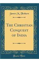 The Christian Conquest of India (Classic Reprint)