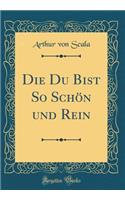 Die Du Bist So Schön und Rein (Classic Reprint)