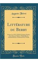 LittÃ©rature Du Berry: PoÃ©sie; Les XVI, XVII Et Xviiimes SiÃ¨cles; Avec FranÃ§ois Habert, Michel Baron, Gabriel Bounyn, Guimond de la Touche (Classic Reprint)