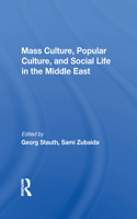 Mass Culture, Popular Culture, And Social Life In The Middle East