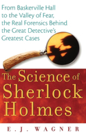 The Science of Sherlock Holmes: From Baskerville Hall to the Valley of Fear, the Real Forensics Behind the Great Detective's Greatest Cases(English)