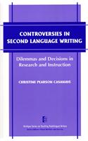 Controversies in Second Language Writing: Dilemmas and Decisions in Research and Instruction(Michigan Monographs in Chinese Studies)
