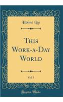 This Work-A-Day World, Vol. 3 (Classic Reprint)