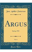 Argus, Vol. 6: Spring, 1982 (Classic Reprint)