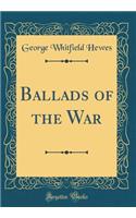 Ballads of the War (Classic Reprint)