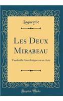Les Deux Mirabeau: Vaudeville Anecdotique en un Acte (Classic Reprint)
