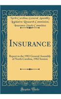 Insurance: Report to the 1981 General Assembly of North Carolina, 1982 Session (Classic Reprint)