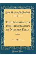 The Campaign for the Preservation of Niagara Falls: Address (Classic Reprint): Address (Classic Reprint)