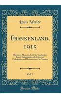 Frankenland, 1915, Vol. 2: Illustrierte Monatsschrift Fï¿½r Geschichte, Kunst, Kunsthandwerk, Literatur, Volkskunde Und Heimatschutz in Franken (Classic Reprint): Illustrierte Monatsschrift Fï¿½r Geschichte, Kunst, Kunsthandwerk, Literatur, Volkskunde Und Heimatschutz in Franken (Classic Reprint)