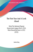 The First Year And A Look Ahead: What The National Popular Government League Did In 1914, What Should Be Done In 1915 (1915)