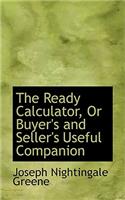 The Ready Calculator, or Buyer's and Seller's Useful Companion