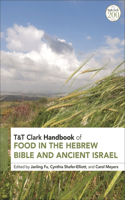 T&t Clark Handbook of Food in the Hebrew Bible and Ancient Israel