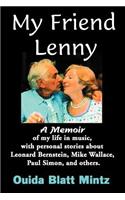 My Friend Lenny: A Memoir of My Life in Music, with Personal Stories about Leonard Bernstein, Mike Wallace, Paul Simon, and Others