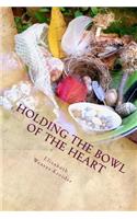 Holding the Bowl of the Heart