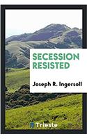 SECESSION RESISTED