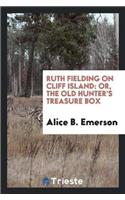 Ruth Fielding on Cliff Island: Or, the Old Hunter's Treasure Box