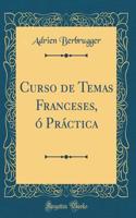 Curso de Temas Franceses, ó Práctica (Classic Reprint)