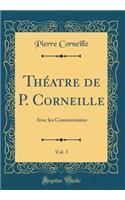 Théatre de P. Corneille, Vol. 3: Avec les Commentaires (Classic Reprint)