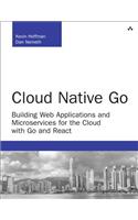 Cloud Native Go: Building Web Applications and Microservices for the Cloud with Go and React(Developer's Library)
