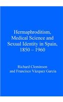 Hermaphroditism, Medical Science and Sexual Identity in Spain, 1850–1960