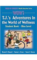 Wow! T.J.'s Adventures World of Wellness:Stdnt Bk-Blue Lvl-Paper