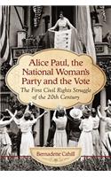 Alice Paul, the National Woman's Party and the Vote: The First Civil Rights Struggle of the 20th Century